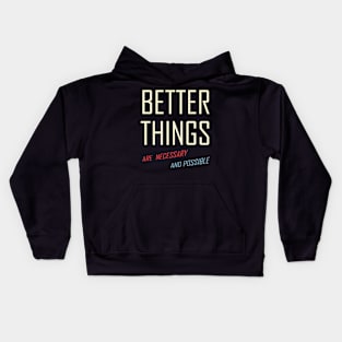 Better Things Are Necessary And Possible Kids Hoodie